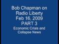 Bob Chapman on Radio Liberty - Part 3 - Feb 16, 2009 - Economic Crisis and Collapse Information