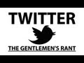 The Gentlemen's Rant: Twitter